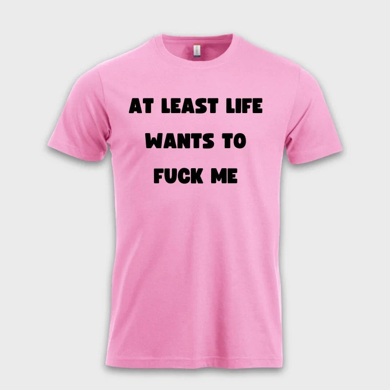 AT LEAST LIFE WANTS TO F*** ME Rosa