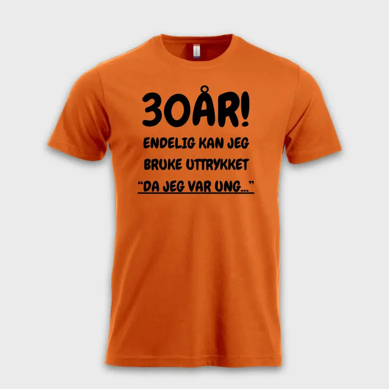 30-ÅRS GAVE – Endelig kan jeg si "Da jeg var ung…" Oransje