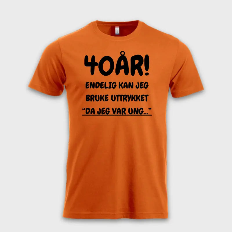 40-ÅRS GAVE – Endelig kan jeg si "Da jeg var ung…" Oransje
