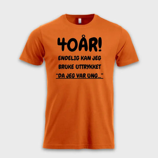 40-ÅRS GAVE – Endelig kan jeg si "Da jeg var ung…" Oransje