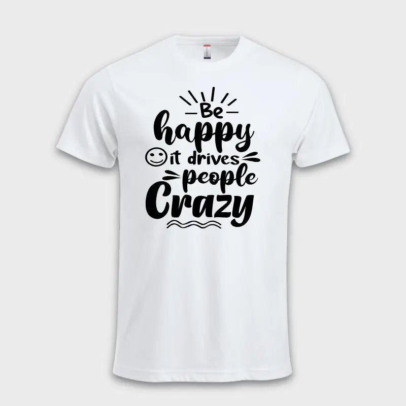Be happy - it drives people crazy ☺️ Hvit