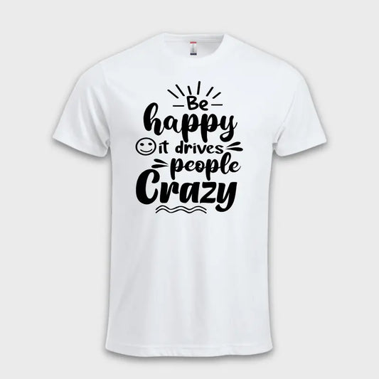 Be happy - it drives people crazy ☺️ Hvit