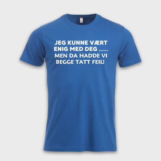 Jeg kunne vært enig med deg .... Men da hadde vi begge tatt feil! Blå