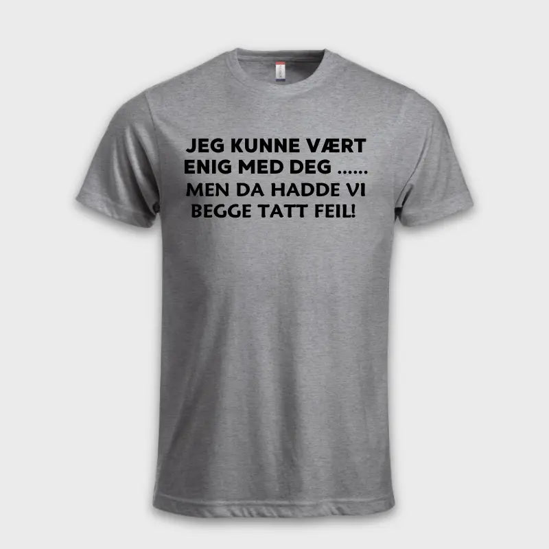 Jeg kunne vært enig med deg .... Men da hadde vi begge tatt feil! Grå