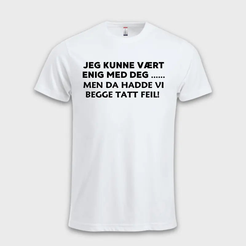 Jeg kunne vært enig med deg .... Men da hadde vi begge tatt feil! Hvit