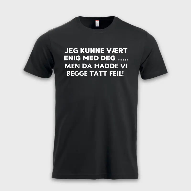 Jeg kunne vært enig med deg .... Men da hadde vi begge tatt feil! Sort