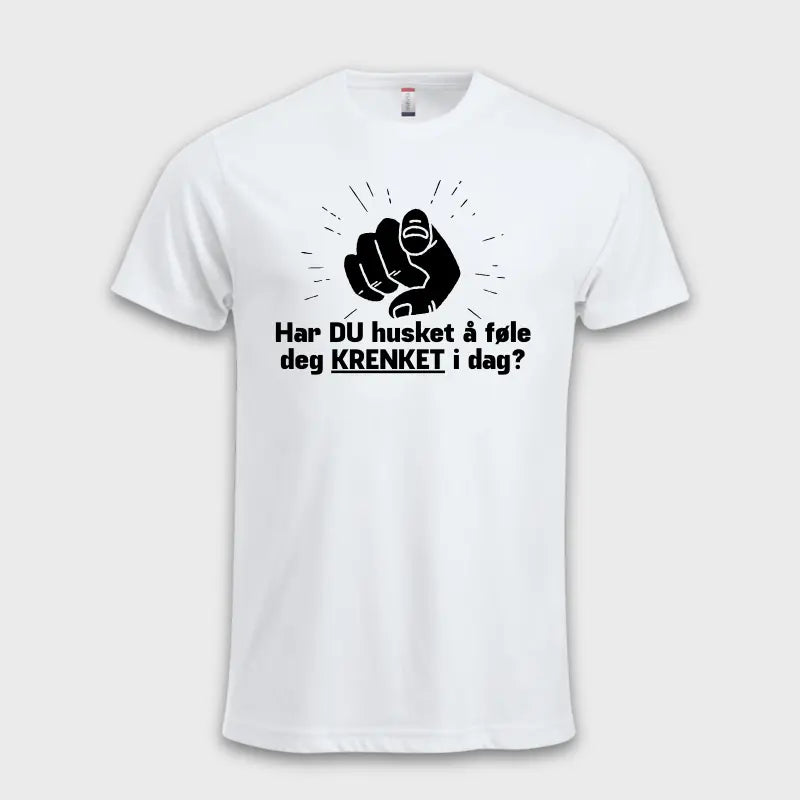 Har DU husket å føle deg KRENKET i dag? Hvit