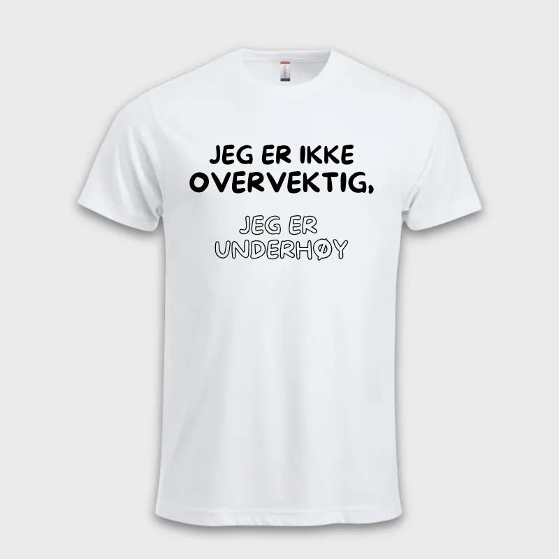 JEG ER IKKE OVERVEKTIG, JEG ER UNDERHØY Hvit