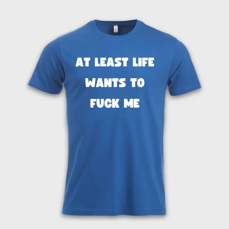 AT LEAST LIFE WANTS TO F*** ME Blå