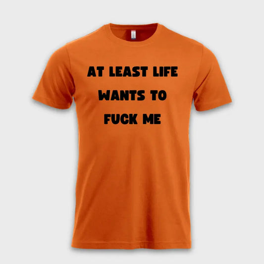 AT LEAST LIFE WANTS TO F*** ME Oransje